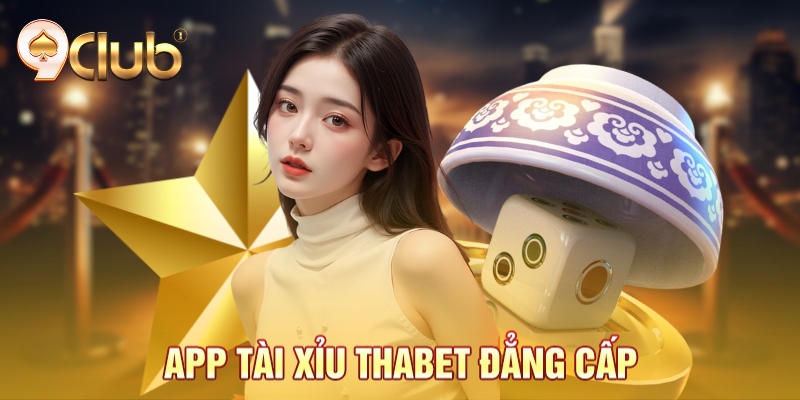 App tài xỉu Thabet đẳng cấp