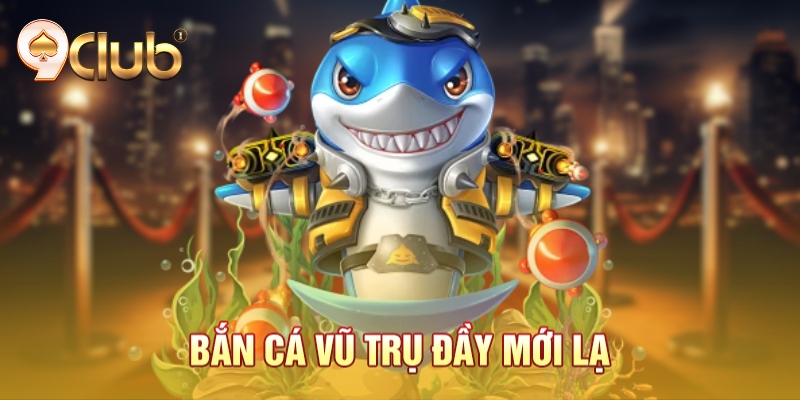 Bắn cá vũ trụ đầy mới lạ