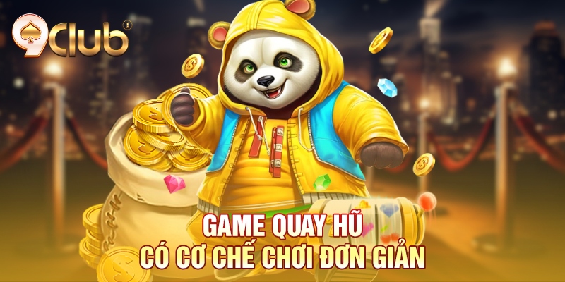Game quay hũ có cơ chế chơi đơn giản