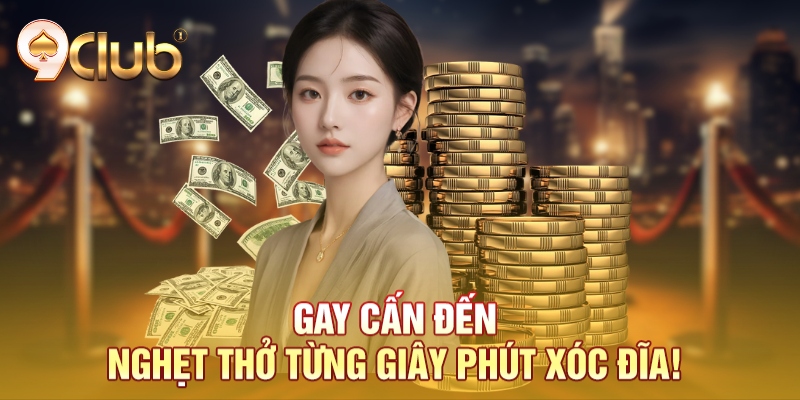 Gay cấn đến nghẹt thở từng giây phút xóc đĩa!