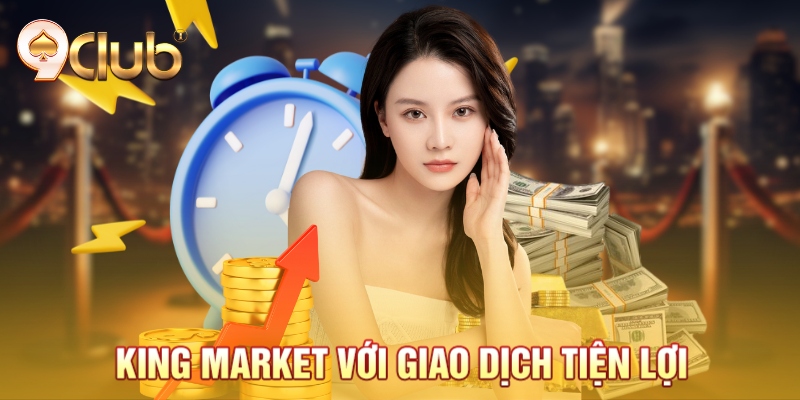 King Market với giao dịch tiện lợi