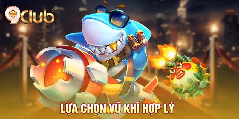 Lựa chọn vũ khí hợp lý