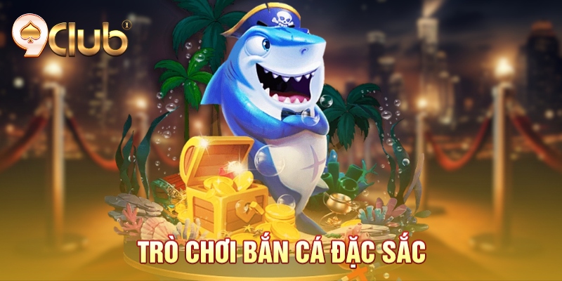 Trò chơi bắn cá đặc sắc