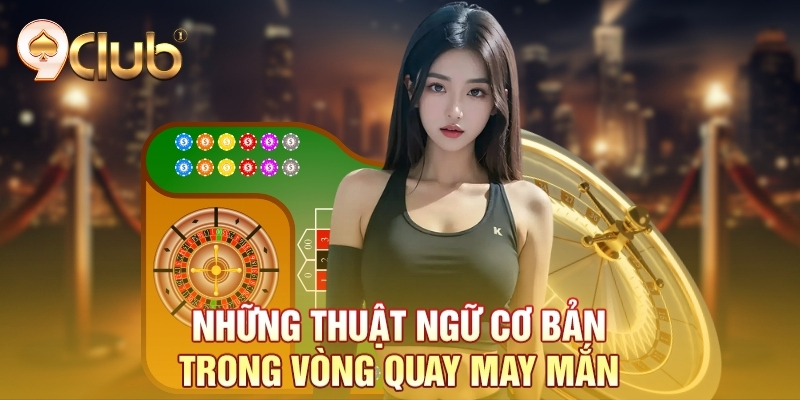 Những thuật ngữ cơ bản trong vòng quay may mắn